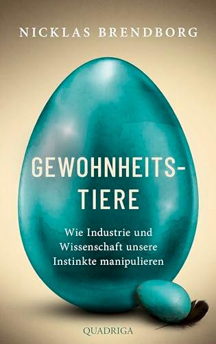 Gewohnheitstiere: Wie Industrie und Wissenschaft unsere Instinkte manipulieren