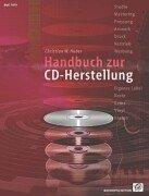 Handbuch zur CD-Herstellung: Der komplette Ratgeber für alle Schritte Ihrer CD-Produktion. Songs, Studio, Mastering, Pressung, Artwork, Druck, Vertrieb, Werbung, Recht, Gema, Kosten