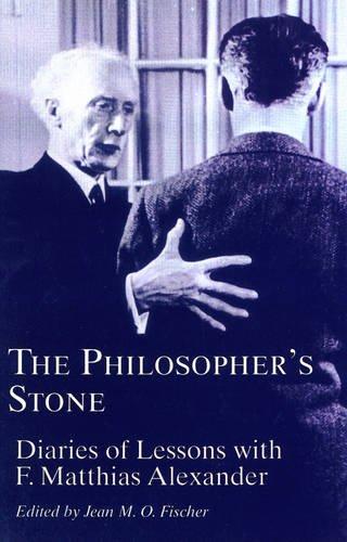 Philosopher's Stone: Diaries of Lessons with F.Matthias Alexander