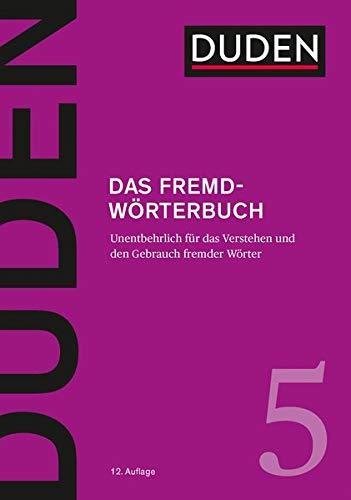 Das Fremdwörterbuch: Unentbehrlich für das Verstehen und den Gebrauch fremder Wörter (Duden - Deutsche Sprache in 12 Bänden)