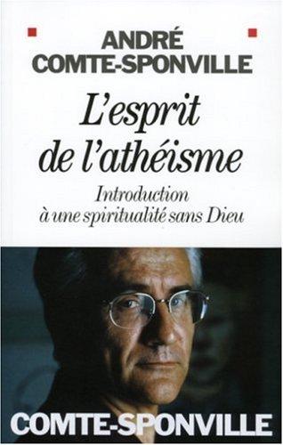 L'esprit de l'athéisme : introduction à une spiritualité sans Dieu