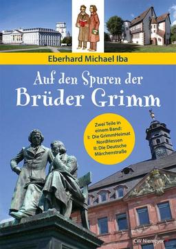 Auf den Spuren der Brüder Grimm: Zwei Teile in einem Band: I: Die GrimmHeimat NordHessen II: Die Deutsche Märchenstraße