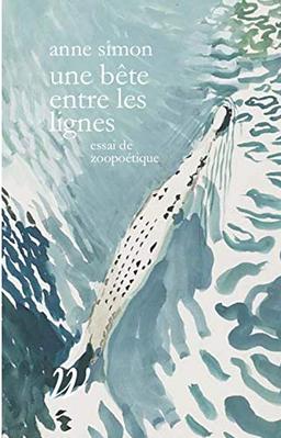 Une bête entre les lignes : essai de zoopoétique