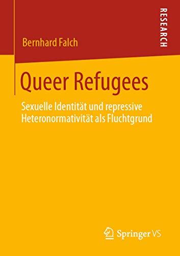 Queer Refugees: Sexuelle Identität und repressive Heteronormativität als Fluchtgrund