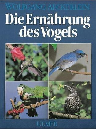 Die Ernährung des Vogels. Grundlagen und Praxis