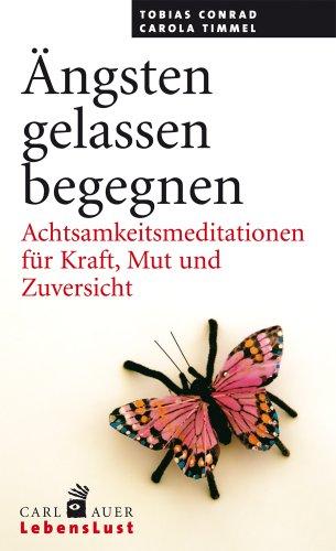 Ängsten gelassen begegnen: Achtsamkeitsmeditationen für Kraft, Mut und Zuversicht