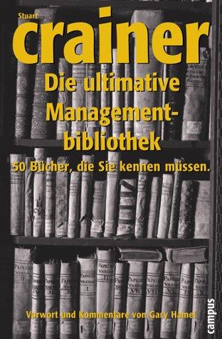 Die ultimative Managementbibliothek: 50 Bücher, die Sie kennen müssen