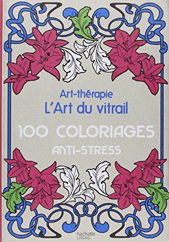 L'art du vitrail : 100 coloriages anti-stress