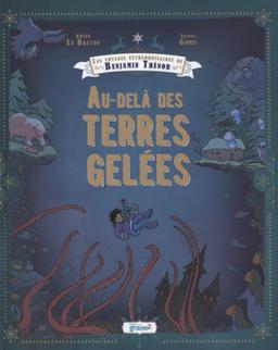 Les voyages extraordinaires de Benjamin Thénor. Au-delà des terres gelées