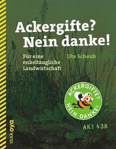 Ackergifte? Nein danke!: Für eine enkeltaugliche Landwirtschaft