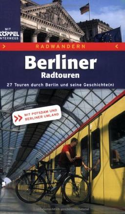 Berliner Radtouren. 25 Touren durch Berlin und seine Geschichte(n). Mit Potsdam und Berliner Umland.