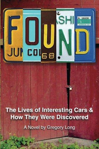 Found: The Lives of Interesting Cars & How They Were Discovered. A Novel.