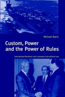 Custom, Power & the Power of Rules: International Relations and Customary International Law