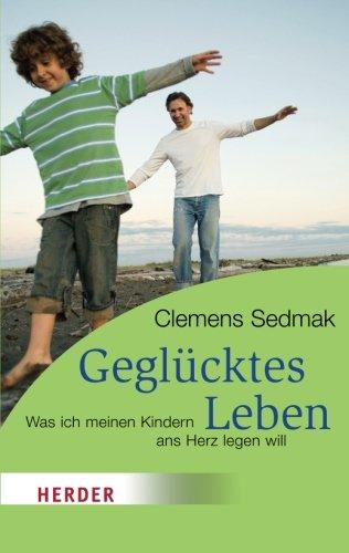 Geglücktes Leben: Was ich meinen Kindern ans Herz legen will (HERDER spektrum)