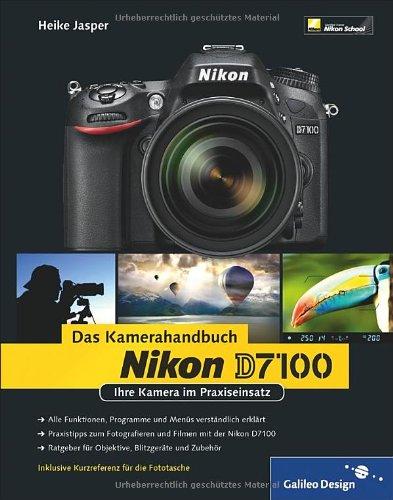 Nikon D7100. Das Kamerahandbuch: Ihre Kamera im Praxiseinsatz (Galileo Design)