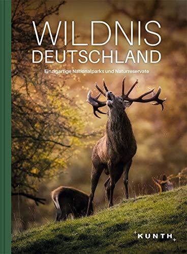 Wildnis Deutschland: Einzigartige Nationalparks und Naturreservate (KUNTH Bildbände/Illustrierte Bücher)