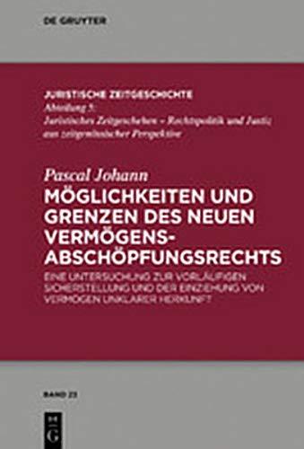 Möglichkeiten und Grenzen des neuen Vermögensabschöpfungsrechts: Eine Untersuchung zur vorläufigen Sicherstellung und der Einziehung von Vermögen ... Zeitgeschichte / Abteilung 5, Band 23)