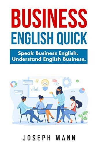 Business English Quick: Speak Business English. Understand English Business.