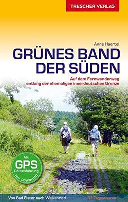 Reiseführer Grünes Band - Der Süden: Auf dem Fernwanderweg entlang der ehemaligen innerdeutschen Grenze - 37 Tagestouren von Bad Elster nach ... zum Download (Trescher-Reiseführer)