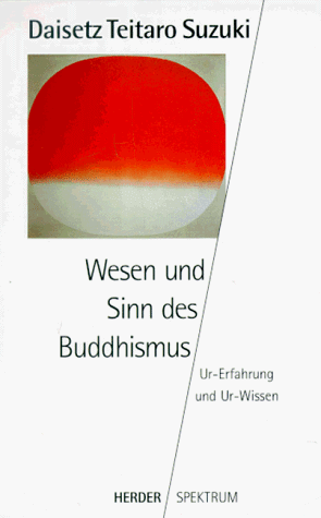 Wesen und Sinn des Buddhismus. Ur- Erfahrung und Ur- Wissen.