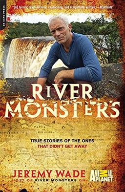 River Monsters: True Stories of the Ones that Didn't Get Away