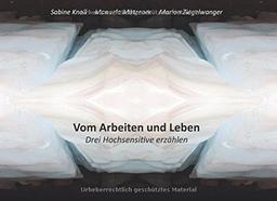 Vom Arbeiten und Leben: Drei Hochsensitive erzählen