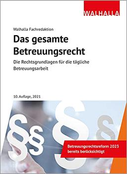 Das gesamte Betreuungsrecht Ausgabe 2021: Die Rechtsgrundlagen für die tägliche Betreuungsarbeit; Ausgabe 2021