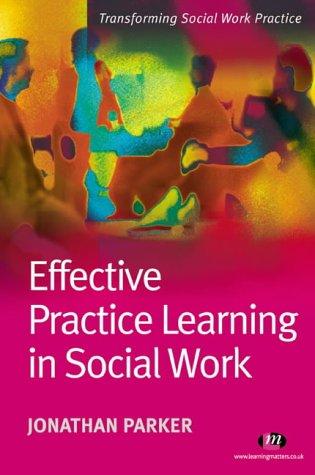 Effective Practice Learning in Social Work (Transforming Social Work Practice Series)