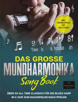 Das große Mundharmonika Songbook: Über 50 All Time Classics für die Blues Harp in C-Dur zum Nachspielen nach Pfeilen - inklusive Hörbeispiele