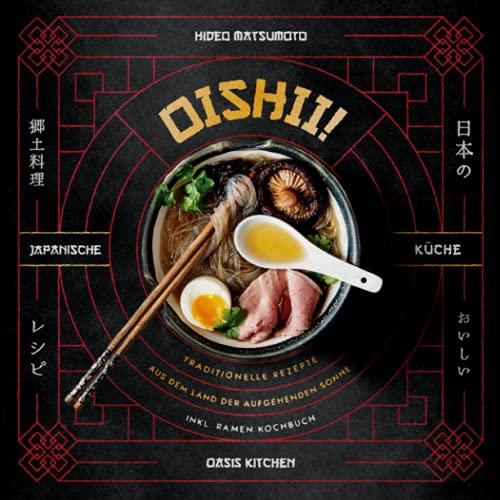 Oishii! – Japanische Küche: Traditionelle Rezepte aus dem Land der aufgehenden Sonne – inkl. Ramen Kochbuch