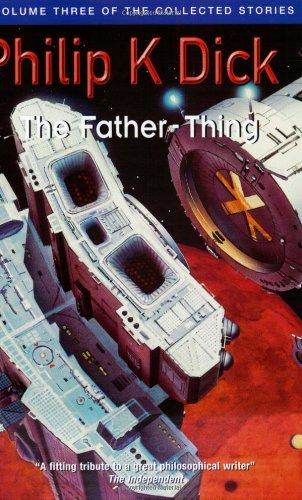 The Father-thing (Collected Short Stories of Philip K. Dick)