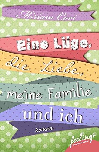 Eine Lüge, die Liebe, meine Familie und ich: Roman