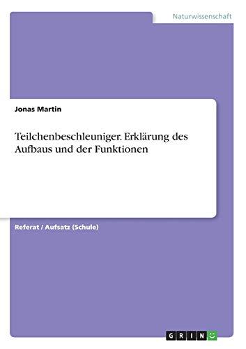 Teilchenbeschleuniger. Erklärung des Aufbaus und der Funktionen