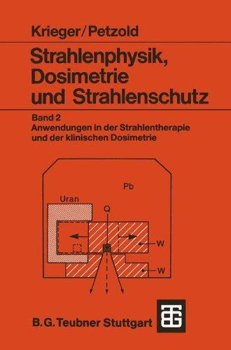 Strahlenphysik, Dosimetrie und Strahlenschutz: Band 2: Anwendungen in der Strahlentherapie und der klinischen Dosimetrie (Teubner Studienbücher Physik)