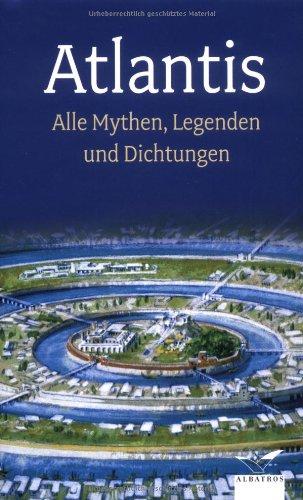 Atlantis: Alle Mythen, Legenden und Dichtungen