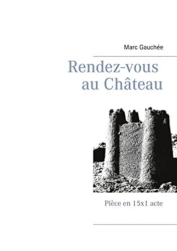 Rendez-vous au Château : Pièce en 15x1 acte