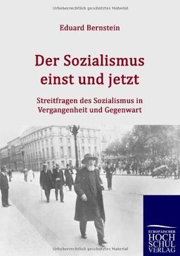 Der Sozialismus einst und jetzt: Streitfragen des Sozialismus in Vergangenheit und Gegenwart