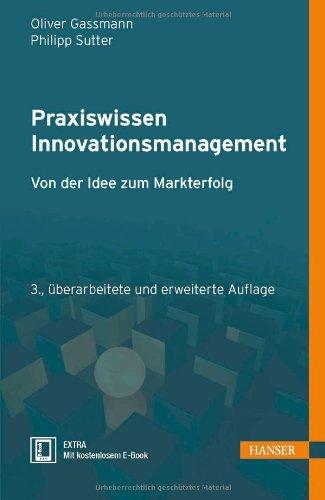 Praxiswissen Innovationsmanagement: Von der Idee zum Markterfolg