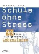 Schule ohne Stress. 99 Tipps für genervte LehrerInnen