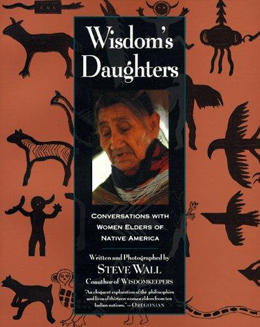 Wisdom's Daughters: Conversations With Women Elders of Native America