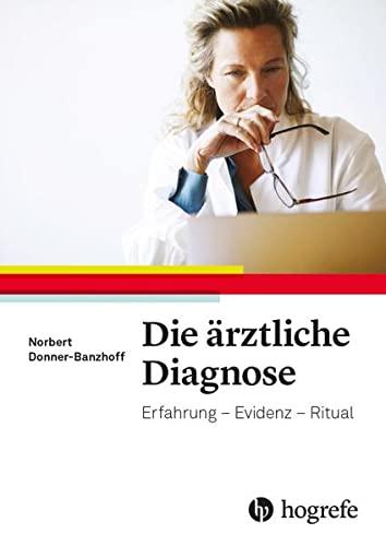 Die ärztliche Diagnose: Erfahrung - Evidenz- Ritual