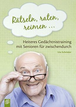 Rätseln, raten, reimen …: Heiteres Gedächtnistraining mit Senioren für zwischendurch