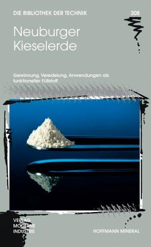 Neuburger Kieselerde: Gewinnung, Veredelung, Anwendungen als funktioneller Füllstoff (Die Bibliothek der Technik (BT))