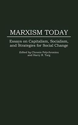 Marxism Today: Essays on Capitalism, Socialism, and Strategies for Social Change (Foundations of Social Inquiry)