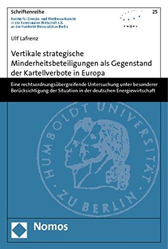 Vertikale strategische Minderheitsbeteiligungen als Gegenstand der Kartellverbote in Europa: Eine rechtsordnungsübergreifende Untersuchung unter ... an der Humboldt-Universität zu Berlin)