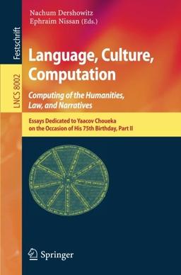 Language, Culture, Computation: Computing for the Humanities, Law, and Narratives: Essays Dedicated to Yaacov Choueka on the Occasion of His 75 Birthday, Part II (Lecture Notes in Computer Science)