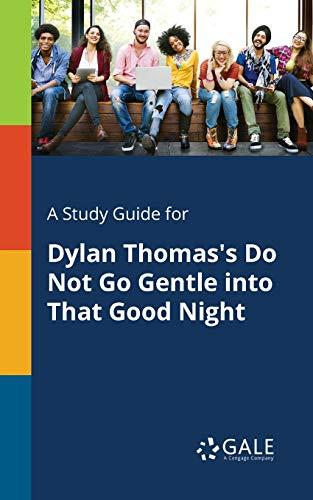 A Study Guide for Dylan Thomas's Do Not Go Gentle Into That Good Night