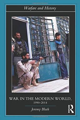 War in the Modern World, 1990-2014 (Warfare and History)