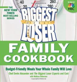 The Biggest Loser Family Cookbook: Budget-Friendly Meals Your Whole Family Will Love