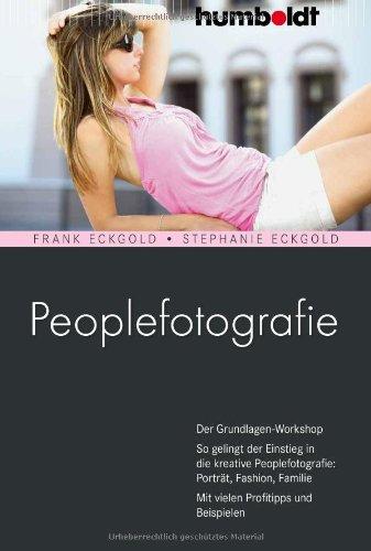 Peoplefotografie: Der Grundlagen-Workshop. So gelingt der Einstieg in die kreative Peoplefotografie: Porträt, Fashion, Familie. Mit vielen Profitipps ... Familie. Mit vielen Profitipps und Beispielen